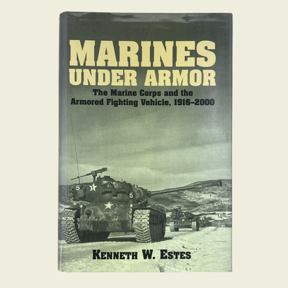 Marines Under Armor: The Marine Corps and the Armored Fighting Vehicle, 1916-2000