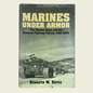 Marines Under Armor: The Marine Corps and the Armored Fighting Vehicle, 1916-2000