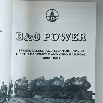 B&O Power: Steam, Diesel and Electric Power of the Baltimore and Ohio Railroad 1829-1964