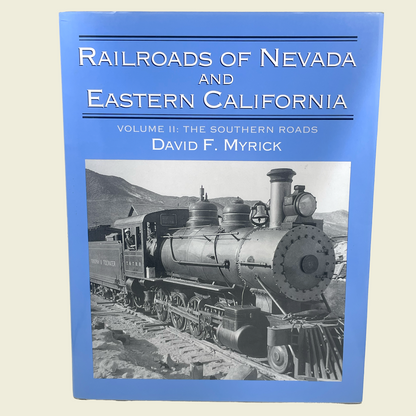 Railroads of Nevada and Eastern California, Volume II: The Southern Roads | David F. Myrick