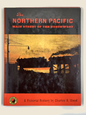 The Northern Pacific Main Street of the Northwest Charles R Wood 1968 Railroad History Book Steam Locomotives