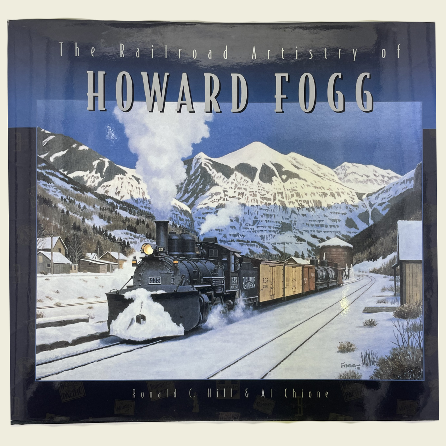 The Railroad Artistry of Howard Fogg Railroad Paintings from One of America's Most Celebrated Railroad Artists